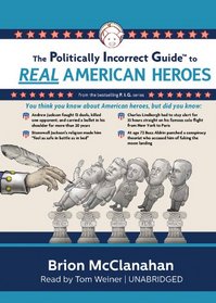 The Politically Incorrect Guide to Real American Heroes (The Politically Incorrect Guides)