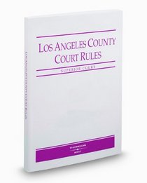 Los Angeles County Court RulesSuperior Courts, 2009 ed.