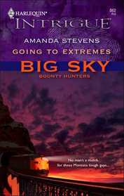 Going to Extremes (Big Sky Bounty Hunters, Bk 1) (Harlequin Intrigue, No 862)