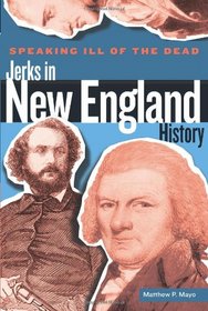 Speaking Ill of the Dead: Jerks in New England History (Speaking Ill of the Dead: Jerks in Histo)