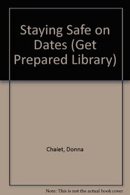 Staying Safe on Dates (The Get Prepared Library of Violence Prevention for Young Women)