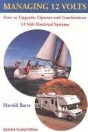 Managing 12 Volts: How to Upgrade, Operate, and Troubleshoot 12 Volt Electrical Systems