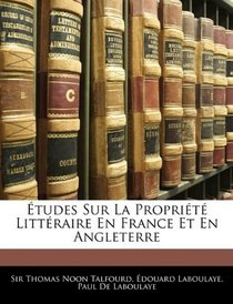 tudes Sur La Proprit Littraire En France Et En Angleterre (French Edition)
