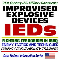 IEDs - Improvised Explosive Devices - Fighting Terrorism in Iraq, Enemy Tactics and Techniques, Convoy Survivability Training Support Package with Graphics (CD-ROM)
