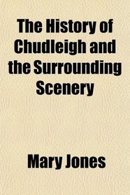 The History of Chudleigh and the Surrounding Scenery