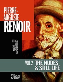 Pierre-Auguste Renoir - The Nudes & Still Life: Vol 2 (Zedign Art Series)