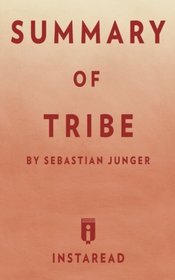 Summary of  Tribe: by Sebastian Junger | Includes Analysis