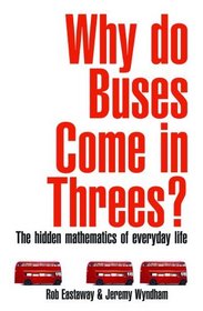 Why Do Buses Come in Threes?: The Hidden Mathematics of Everyday Life