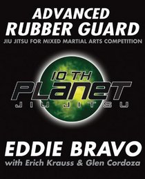 Advanced Rubber Guard: Jiu-Jitsu for Mixed Martial Arts Competition