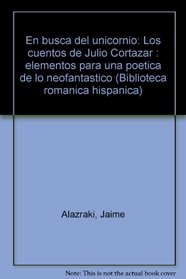 En busca del unicornio: Los cuentos de Julio Cortazar : elementos para una poetica de lo neofantastico (Biblioteca romanica hispanica) (Spanish Edition)