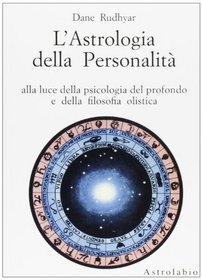 L'astrologia della personalit. Alla luce della psicologia del profondo e della filosofia olistica