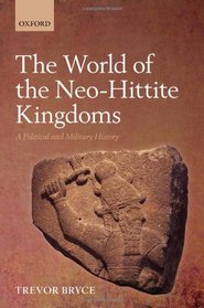 The World of Neo-hittite Kingdoms: A Political and Military History