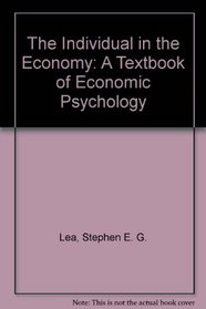 The Individual in the Economy: A Textbook of Economic Psychology