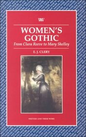 Women's Gothic: From Clara Reeve to Mary Shelley (Writers and Their Work)