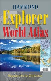 Hammond Explorer World Atlas: Mapmakers For The 21st Century (Hammond Atlases)