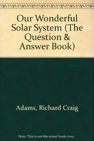 Our Wonderful Solar System (The Question & Answer Book)