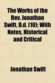 The Works of the Rev. Jonathan Swift, D.d. (10); With Notes, Historical and Critical