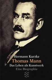 Thomas Mann. Das Leben als Kunstwerk. Eine Biographie.