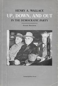 Up, Down, and Out: Henry A. Wallace and the Democratic Party