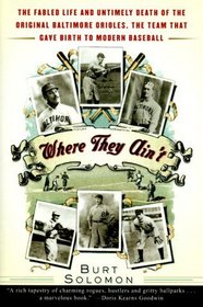 Where They Ain't : The Fabled Life and Untimely Death of the Original Baltimore Orioles, the Team That Gave Birth to Modern Baseball