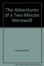 The Adventures of a Two-Minute Werewolf