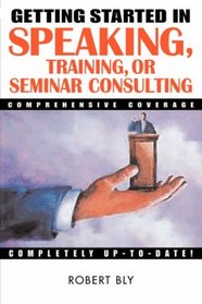 Getting Started in Speaking, Training, or Seminar Consulting (Getting Started In.....)