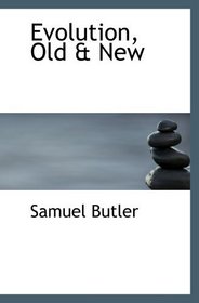 Evolution, Old & New: Or: the Theories of Buffon, Dr. Erasmus Darwin and