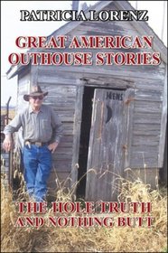 Great American Outhouse Stories: The Hole Truth and Nothing Butt