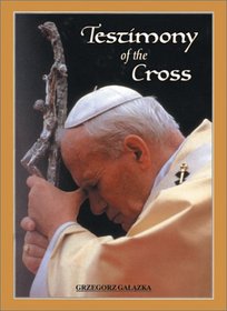 Testimony of the Cross: Meditations and Prayers of His Holiness Pope John Paul II for the Stations of the Cross at the Colosseium Good Friday 2000