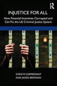 Injustice for All: America's Dysfunctional Criminal Justice System and How to Fix It