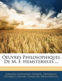 Oeuvres Philosophiques De M. F. Hemsterhuis ... (French Edition)