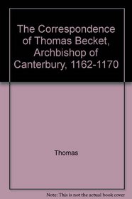 The Correspondence of Thomas Becket, Archbishop of Canterbury, 1162-1170