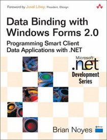 Data Binding with Windows Forms 2.0: Programming Smart Client Data Applications with .NET (Microsoft .NET Development Series)