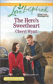 The Hero's Sweetheart (Eagle Point Emergency, Bk 4) (Love Inspired, No 977) (Larger Print)