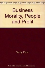Business Morality, People and Profit
