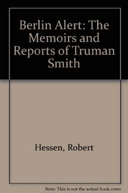 Berlin Alert: The Memoirs and Reports of Truman Smith