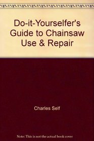 Do-it-Yourselfer's Guide to Chainsaw Use & Repair