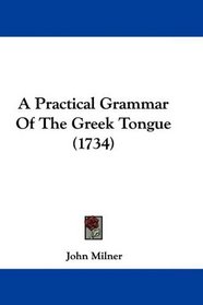 A Practical Grammar Of The Greek Tongue (1734)