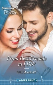 From Best Friends to I Do? (Queenstown Search & Rescue, Bk 3) (Harlequin Medical, No 1212) (Larger Print)