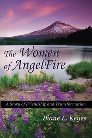 The Women of AngelFire: A Story of Friendship and Transformation