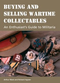 Buying and Selling Wartime Collectables: An Enthusiast's Guide to Militaria