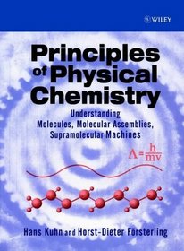 Principles of Physical Chemistry: Understanding Atoms, Molecules and Supramolecular Machines