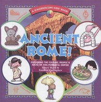 Ancient Rome!: Exploring the Culture, People,  Ideas of This Powerful Empire (Kaleidoscope Kids(r))