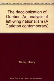 The decolonization of Quebec: An analysis of left-wing nationalism (A Carleton contemporary)