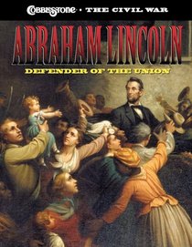 Abraham Lincoln: Defender of the Union (Cobblestone the Civil War)