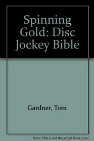 Spinning Gold: Disc Jockey Bible