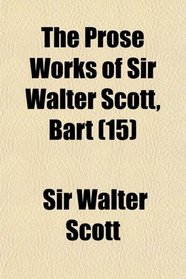 The Prose Works of Sir Walter Scott, Bart (15)