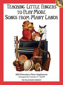 Teaching Little Fingers to Play More Songs from Many Lands: Mid-Elementary Level - Book with CD