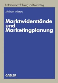 Marktwiderstande und Marketingplanung: Strategische und taktische Losungsansatze am Beispiel des Textverarbeitungsmarktes (Schriftenreihe Unternehmensfuhrung und Marketing) (German Edition)