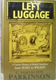 Left Luggage: A Caustic History of British Socialism from Marx to Wils